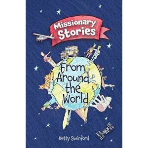 Missionary Stories From Around the World, Paperback - Betty Swinford imagine