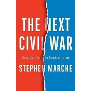 The Next Civil War. Dispatches from the American Future, Hardback - Stephen Marche imagine