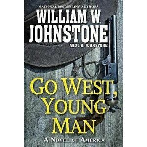 Go West, Young Man. A Riveting Western Novel of the American Frontier, Paperback - J.A. Johnstone imagine
