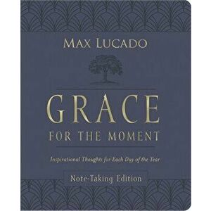 Grace for the Moment Volume I, Note-Taking Edition, Leathersoft. Inspirational Thoughts for Each Day of the Year - Max Lucado imagine