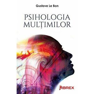 Psihologia multimilor - Gustave Le Bon imagine