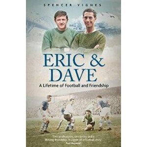Eric and Dave. A Lifetime of Football and Friendship, Hardback - Spencer Vignes imagine