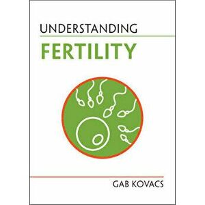 Understanding Fertility, Paperback - Gab Kovacs imagine