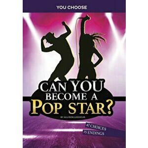 Can You Become a Pop Star?. An Interactive Adventure, Paperback - Allison Lassieur imagine