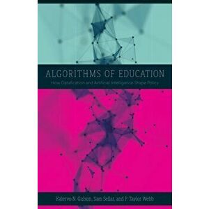 Algorithms of Education. How Datafication and Artificial Intelligence Shape Policy, Paperback - P. Taylor Webb imagine