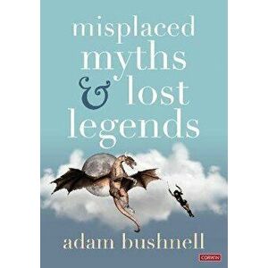 Misplaced Myths and Lost Legends. Model texts and teaching activities for primary writing, Paperback - Adam Bushnell imagine