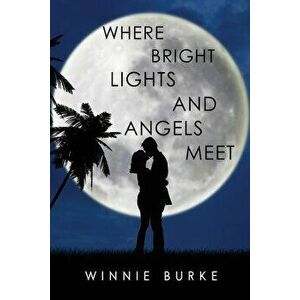 Where Bright Lights and Angels Meet, Paperback - Winnie Burke imagine