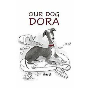 Our Dog Dora, Paperback - Jill Hurst imagine