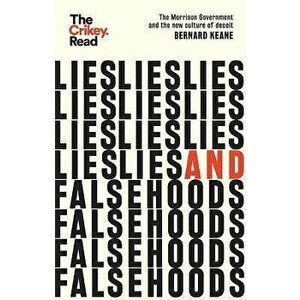 Lies and Falsehoods. The Morrison Government and the New Culture of Deceit, Paperback - Bernard Keane imagine