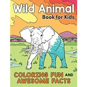 Wild Animal Book for Kids. Coloring Fun and Awesome Facts, Paperback - *** imagine