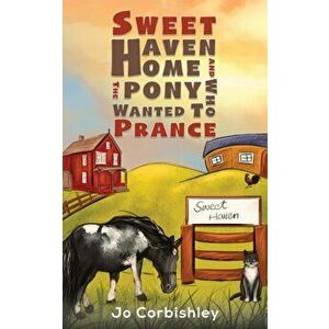Sweet Haven Home and the Pony Who Wanted to Prance, Paperback - Jo Corbishley imagine
