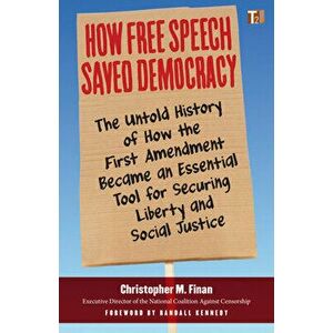 How Free Speech Saved Democracy. The Untold Story of How the First Amendment Became an Essential Tool for Securing Liberty and Social Justice, Paperba imagine