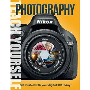 Teach Yourself Photography. Get Started with Your Digital SLR Today, Hardback - *** imagine