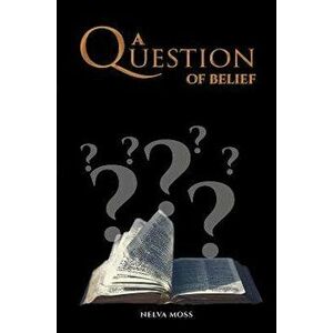 A Question of Belief, Paperback - Nelva Moss imagine