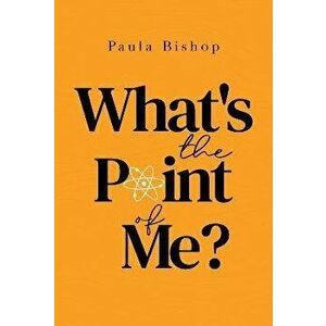 Whats the Point of Me, Paperback - Paula Bishop imagine