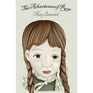 The Adventures Of Rose, Paperback - Mary Bessenich imagine