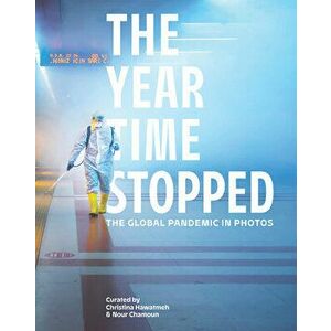 The Year Time Stopped. The Global Pandemic in Photos, Hardback - Nour Chamoun imagine