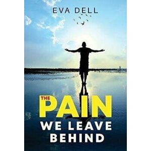 The Pain We Leave Behind, Paperback - Eva Dell imagine