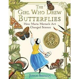 The Girl Who Drew Butterflies. How Maria Merian's Art Changed Science, Paperback - Joyce Sidman imagine