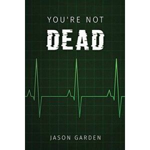 You're Not Dead, Paperback - Jason Garden imagine