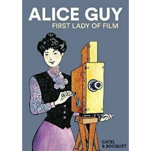 Alice Guy. First Lady of Film, Paperback - Jose-Louis Bocquet imagine