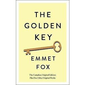 The Golden Key: The Complete Original Edition, Paperback - Emmet Fox imagine
