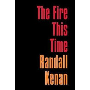 The Fire This Time, Paperback - Randall Kenan imagine