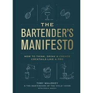 The Bartender's Manifesto. How to Think, Drink, and Create Cocktails Like a Pro, Hardback - Emma Janzen imagine