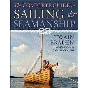The Complete Guide to Sailing & Seamanship, Paperback - Twain Braden imagine