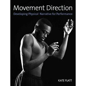 Movement Direction. Developing Physical Narrative for Performance, Paperback - Kate Flatt imagine