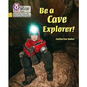 Be a Cave Explorer. Phase 5 Set 2, Paperback - Catherine Baker imagine