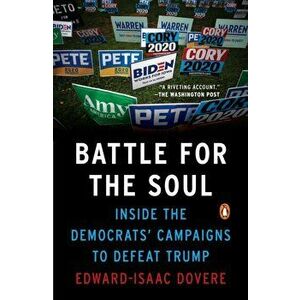 Battle For The Soul. Inside the Democrats Campaigns to Defeat Trump, Paperback - Edward-Isaac Dovere imagine