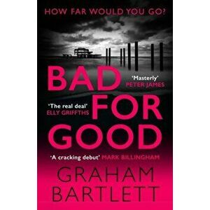 Bad for Good. The must-read crime debut of 2022, Paperback - Graham Bartlett imagine