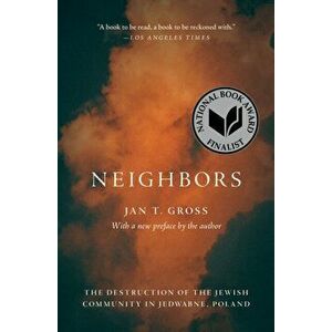 Neighbors. The Destruction of the Jewish Community in Jedwabne, Poland, New ed, Paperback - Jan T. Gross imagine
