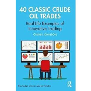 40 Classic Crude Oil Trades. Real-Life Examples of Innovative Trading, Paperback - *** imagine