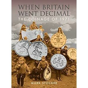 When Britain Went Decimal. The coinage of 1971, Hardback - Mark Stocker imagine