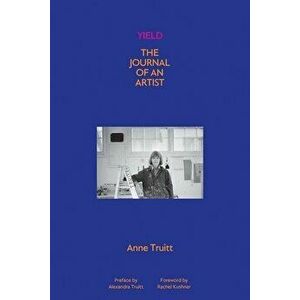 Yield. The Journal of an Artist, Hardback - Anne Truitt imagine