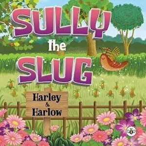 Sully the Slug, Paperback - Harley & Harlow imagine