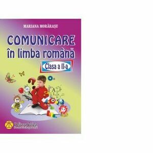 Comunicare in limba romana - Clasa a II-a - Mariana Morarasu imagine