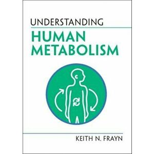 Understanding Human Metabolism, Paperback - Keith N. Frayn imagine