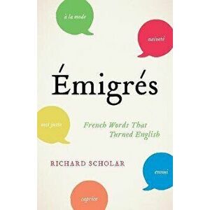 Emigres. French Words That Turned English, Paperback - Richard Scholar imagine