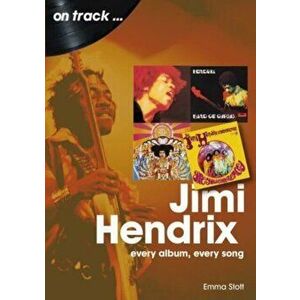 Jimi Hendrix On Track. Every Album, Every Song, Paperback - Emma Stott imagine
