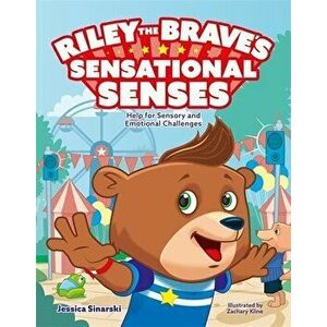 Riley the Brave's Sensational Senses. Help for Sensory and Emotional Challenges, Illustrated ed, Hardback - Jessica Sinarski imagine