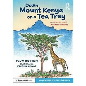 Down Mount Kenya on a Tea Tray. An Adventure with Childhood Obesity, Paperback - Plum Hutton imagine