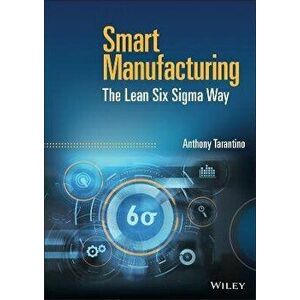 Smart Manufacturing: The Lean Six Sigma Way, Hardback - A Tarantino imagine