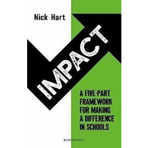 Impact. A five-part framework for making a difference in schools, Paperback - Nick Hart imagine