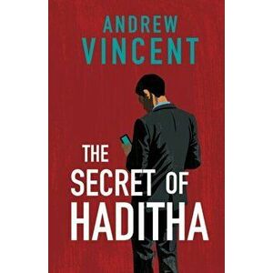 The Secret of Haditha, Paperback - Andrew Vincent imagine