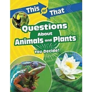 This or That Questions About Animals and Plants. You Decide!, Paperback - Kathryn Clay imagine
