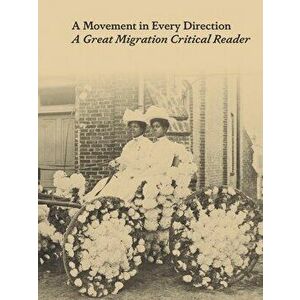 A Movement in Every Direction. A Great Migration Critical Reader, Hardback - *** imagine