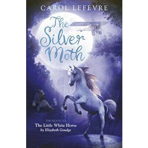 The Silver Moth. Sequel to The Little White Horse, New ed, Paperback - Carol Lefevre imagine